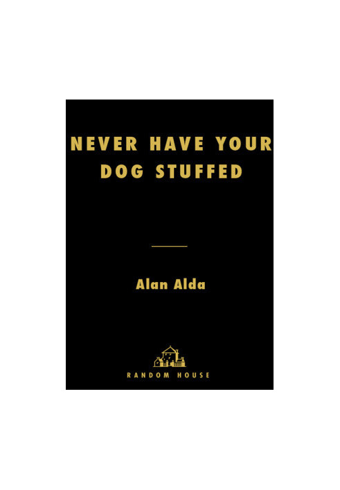 Never Have Your Dog Stuffed · And Other Things I've Learned
