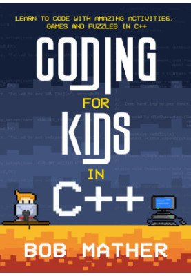 Coding for Kids in C++: Learn to Code with Amazing Activities, Games and Puzzles in C++