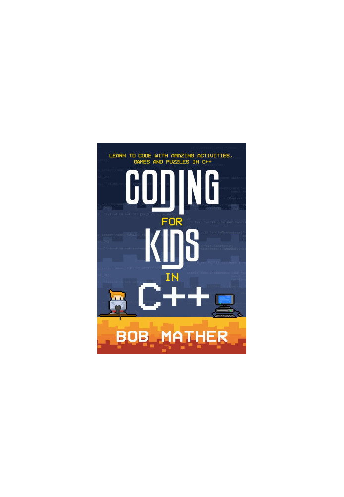 Coding for Kids in C++: Learn to Code with Amazing Activities, Games and Puzzles in C++