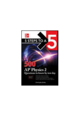 500 AP Physics 2 Questions to Know by Test Day (5 Steps to a 5), 2nd Edition