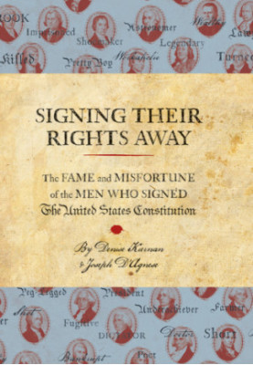 Signing Their Rights Away: The Fame and Misfortune of the Men Who Signed the United States Constitution