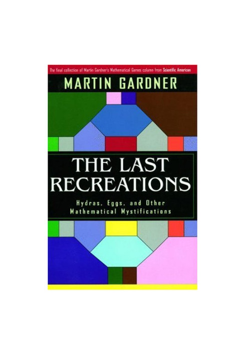 The last recreations: hydras, eggs, and other mathematical mystifications
