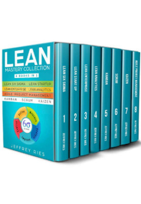 Lean Mastery Collection: 8 Books in 1 - Lean Six Sigma, Lean Startup, Lean Enterprise, Lean Analytics, Agile Project Manageme
