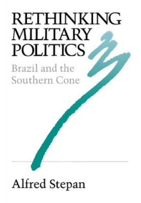 Rethinking Military Politics: Brazil and the Southern Cone
