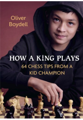 How a King Plays: 64 Chess Tips from a Kid Champion