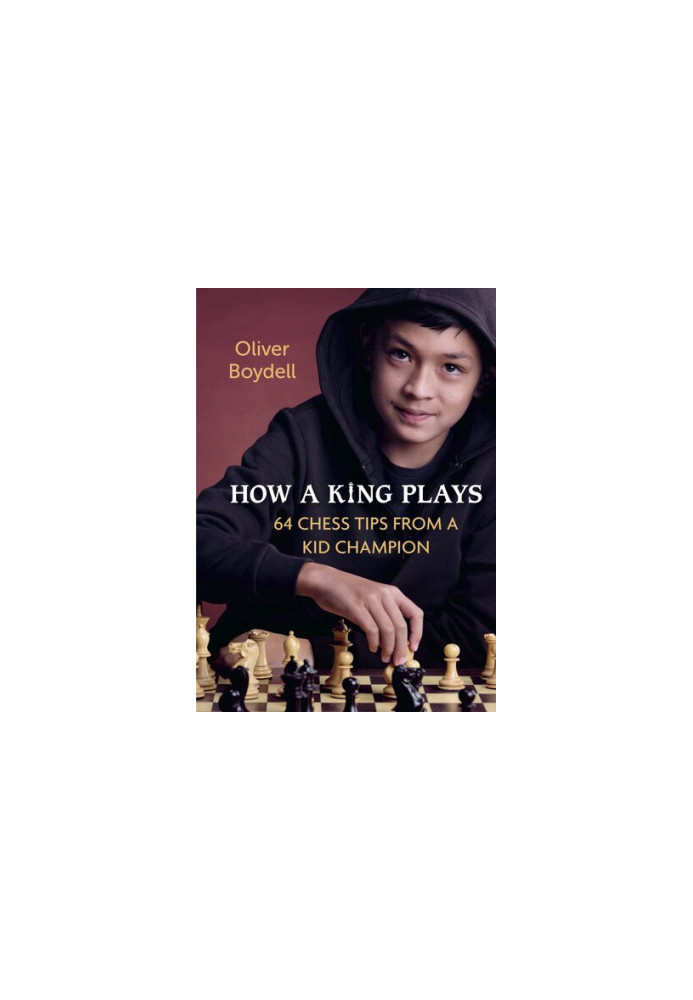 How a King Plays: 64 Chess Tips from a Kid Champion