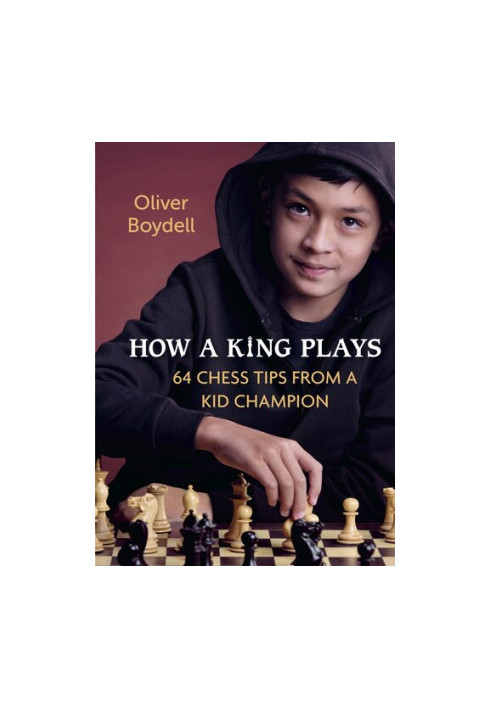 How a King Plays: 64 Chess Tips from a Kid Champion