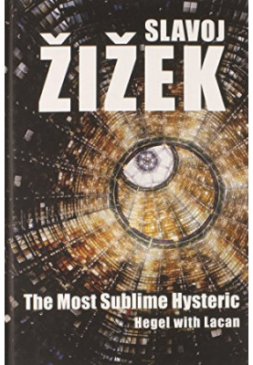 The Most Sublime Hysteric: Hegel with Lacan
