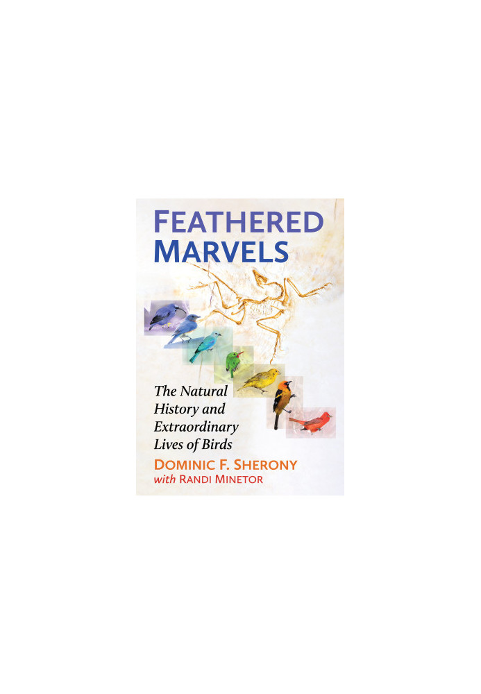 Feathered Marvels: The Natural History and Extraordinary Lives of Birds