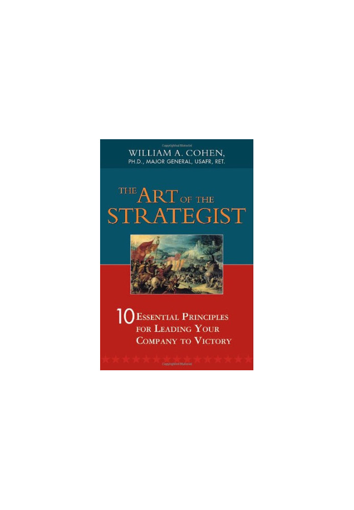 Art of the Strategist, The - 10 Essential Principles for Leading Your Company to Victory