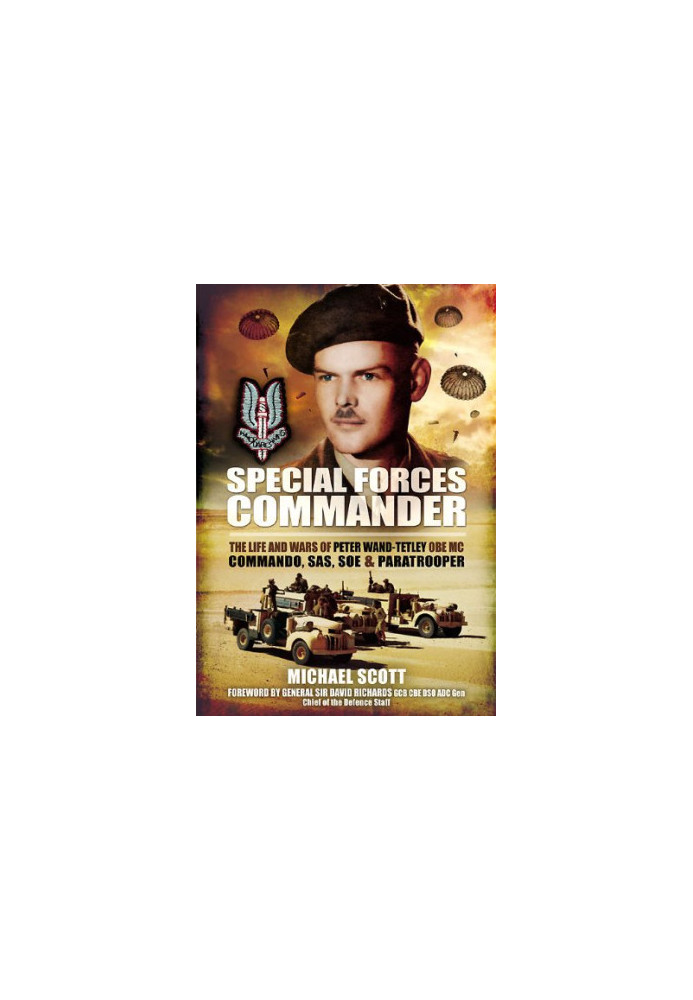 Special Forces Commander : the Life and Wars of Peter Wand-Tetley, OBE MC Commando, SAS, SOE and Paratrooper