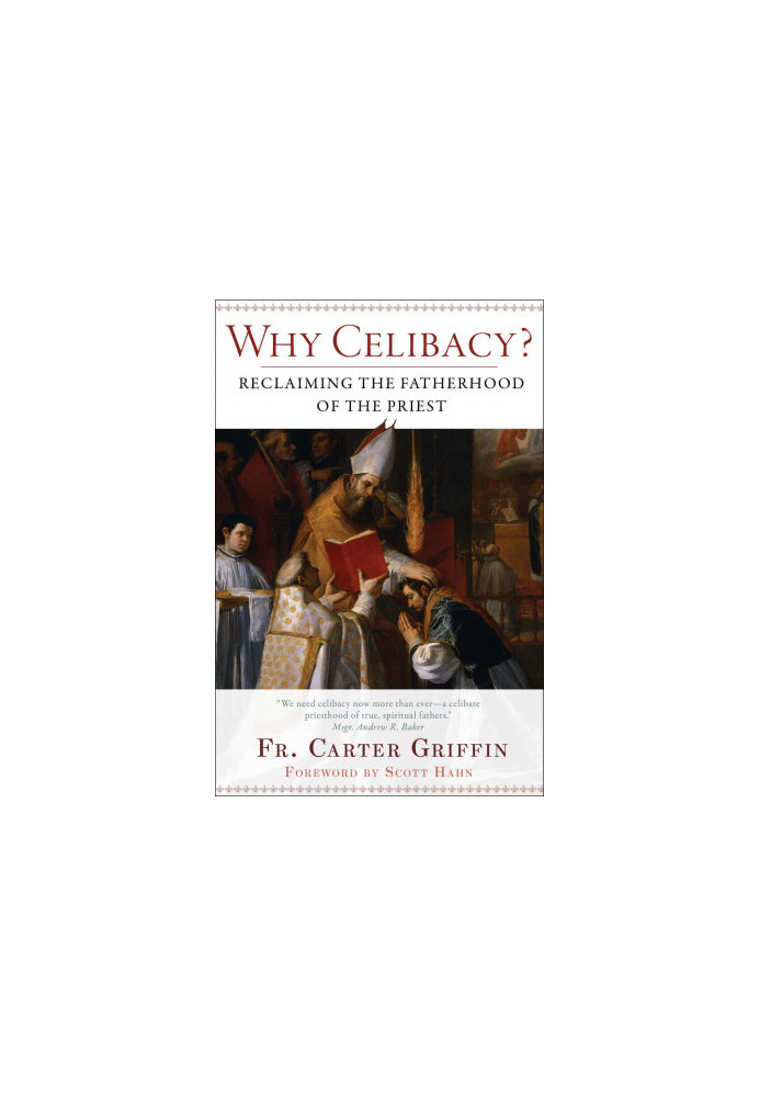 Why Celibacy?: Reclaiming the Fatherhood of the Priest