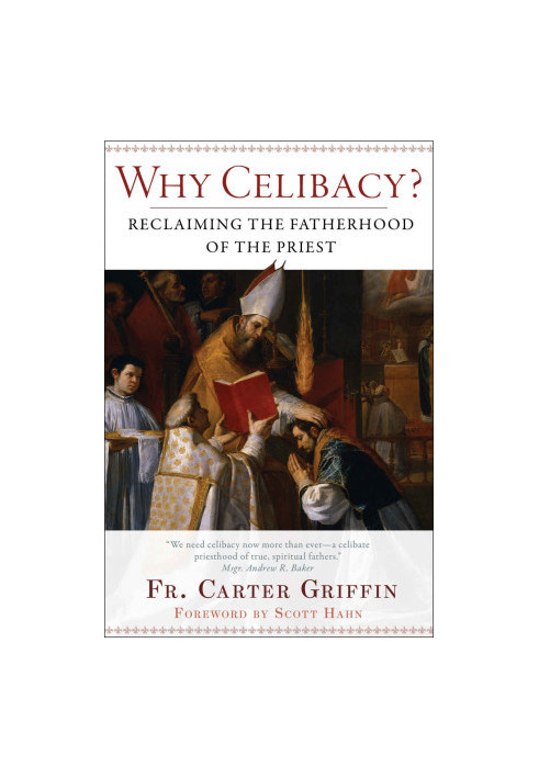 Why Celibacy?: Reclaiming the Fatherhood of the Priest