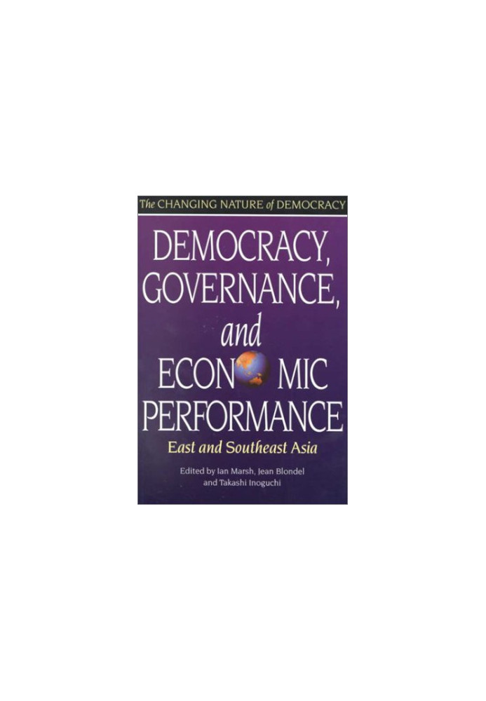 Democracy, Governance, and Economic Performance: East and Southeast Asia (The Changing Nature of Democracy)