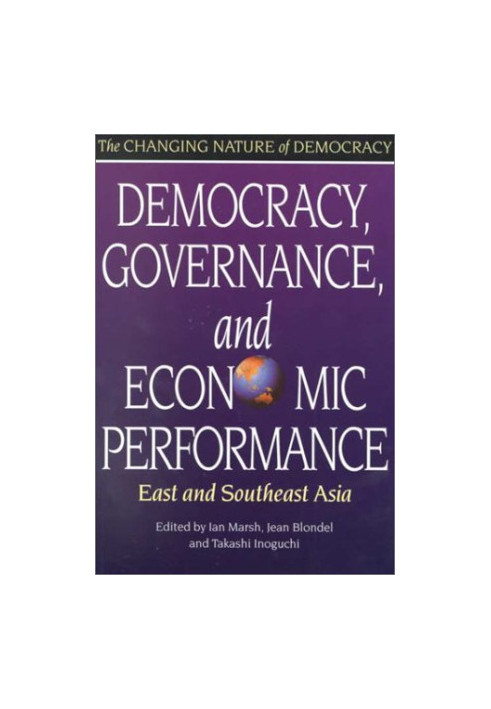 Democracy, Governance, and Economic Performance: East and Southeast Asia (The Changing Nature of Democracy)