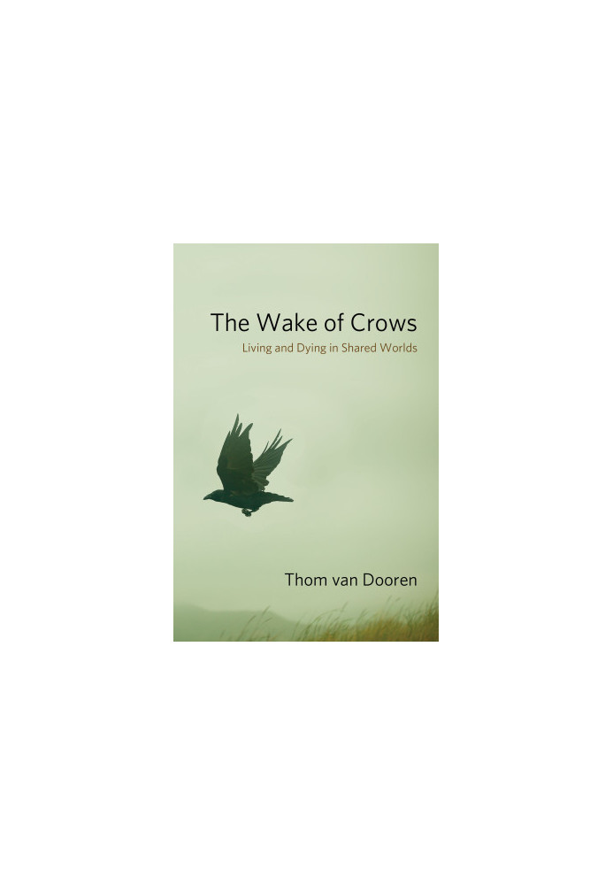 The Wake of Crows: Living and Dying in Shared Worlds (Critical Perspectives on Animals: Theory, Culture, Science, and Law)