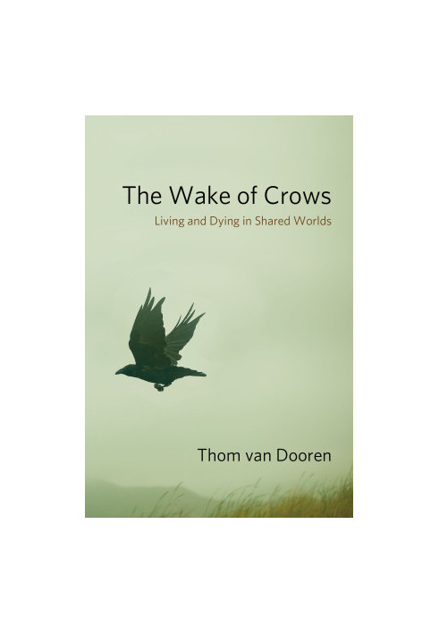 The Wake of Crows: Living and Dying in Shared Worlds (Critical Perspectives on Animals: Theory, Culture, Science, and Law)