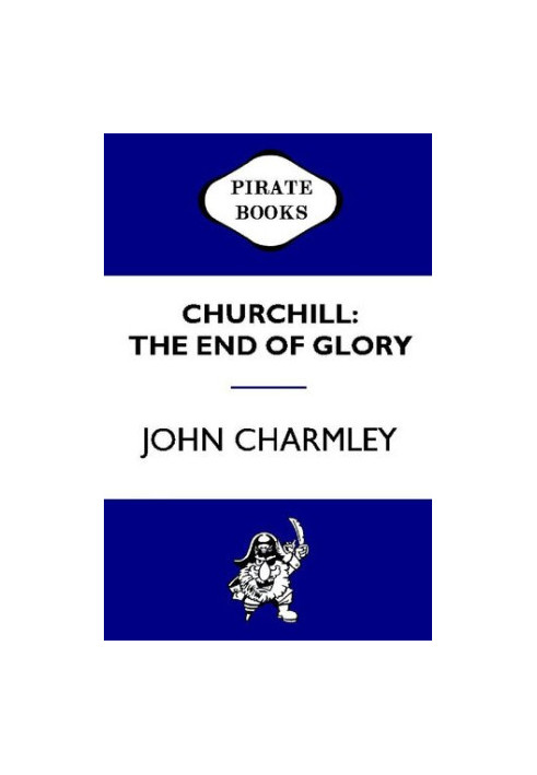 Churchill: The End of Glory: A Political Biography
