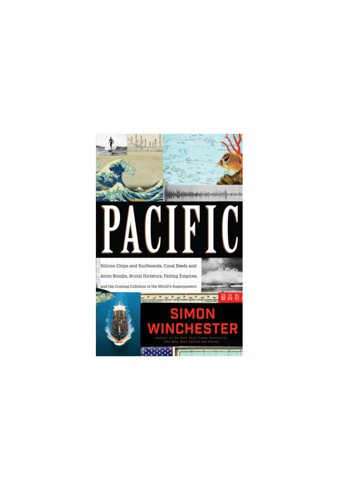 Pacific: Silicon Chips and Surfboards, Coral Reefs and Atom Bombs, Brutal Dictators, Fading Empires, and the Coming Collision