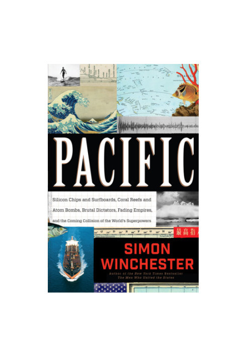 Pacific: Silicon Chips and Surfboards, Coral Reefs and Atom Bombs, Brutal Dictators, Fading Empires, and the Coming Collision