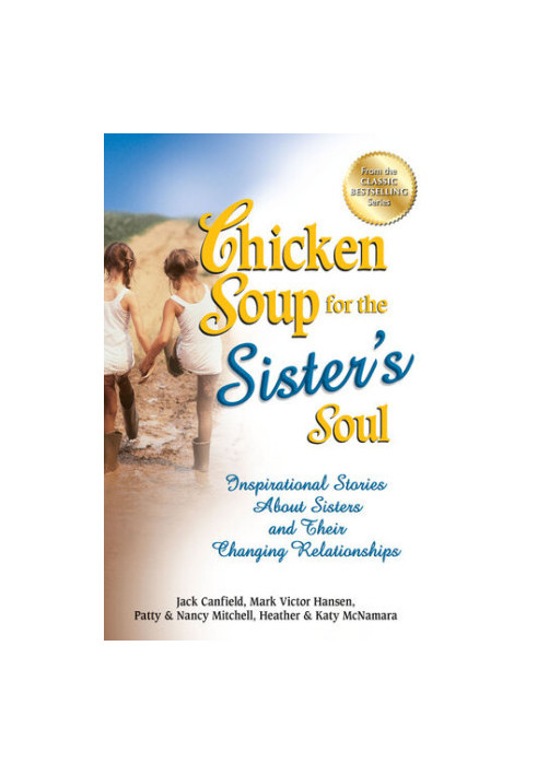 Chicken Soup for the Sister's Soul: Inspirational Stories About Sisters and Their Changing Relationships