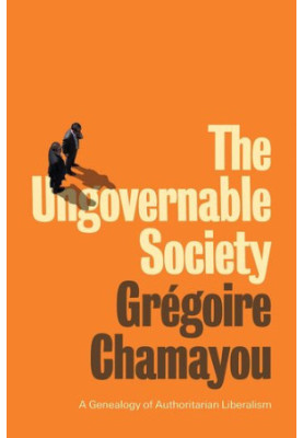 The Ungovernable Society: A Genealogy of Authoritarian Liberalism