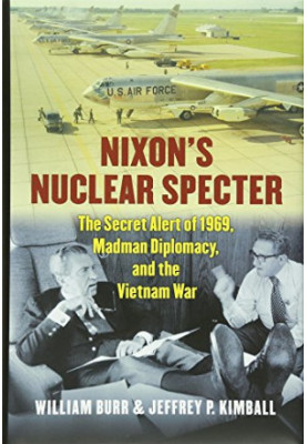 Nixon's Nuclear Specter: The Secret Alert of 1969, Madman Diplomacy, and the Vietnam War