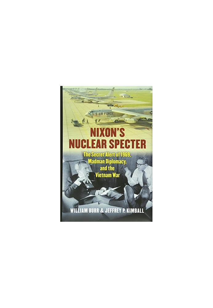 Nixon's Nuclear Specter: The Secret Alert of 1969, Madman Diplomacy, and the Vietnam War