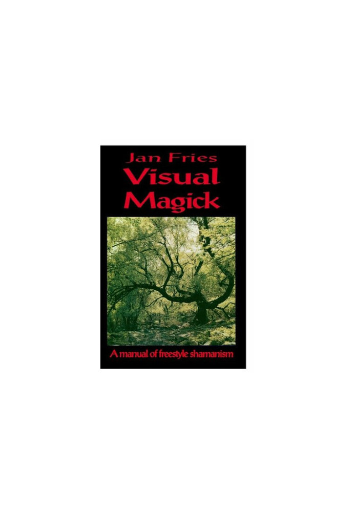 Visual Magick - a manual of freestyle shamanism