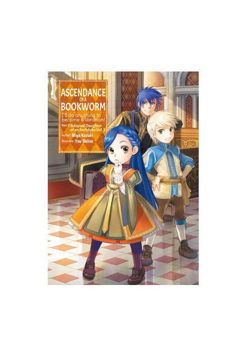 Ascendance of a Bookworm: Part 3 Adopted Daughter of an Archduke Volume 2