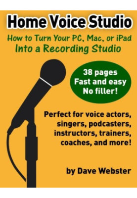 Home voice studio : how to turn your PC, Mac, or iPad into a recording studio