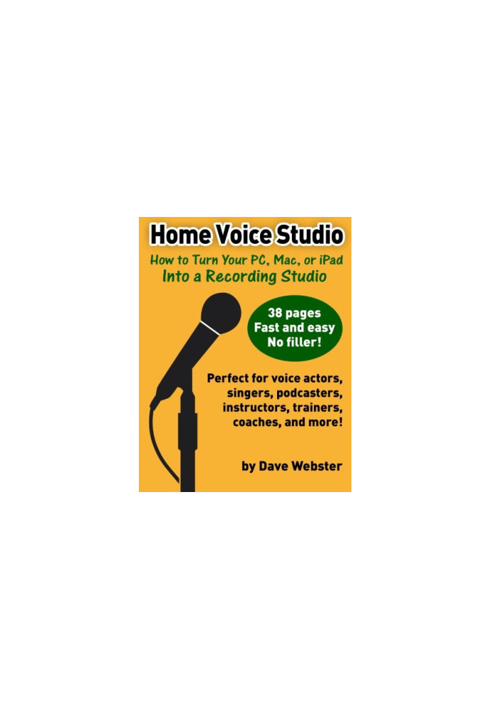 Home voice studio : how to turn your PC, Mac, or iPad into a recording studio