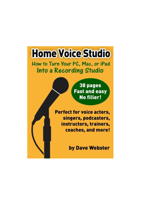 Home voice studio : how to turn your PC, Mac, or iPad into a recording studio