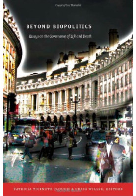 Beyond Biopolitics: Essays on the Governance of Life and Death