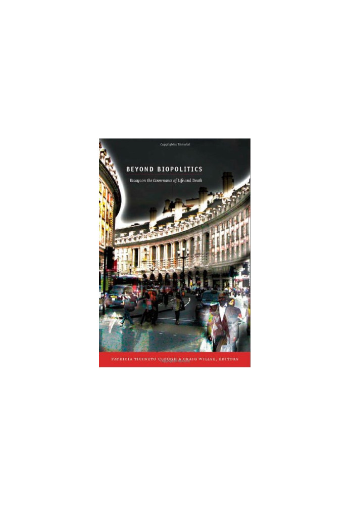 Beyond Biopolitics: Essays on the Governance of Life and Death