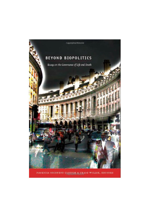Beyond Biopolitics: Essays on the Governance of Life and Death