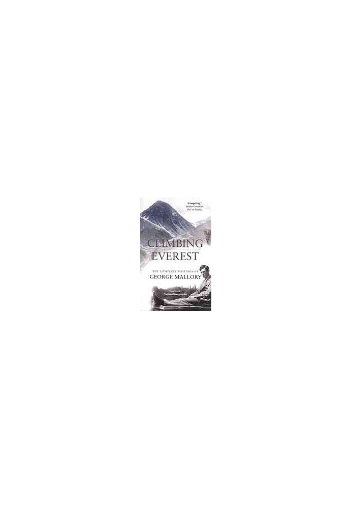 Climbing Everest : the complete writings of George Leigh Mallory