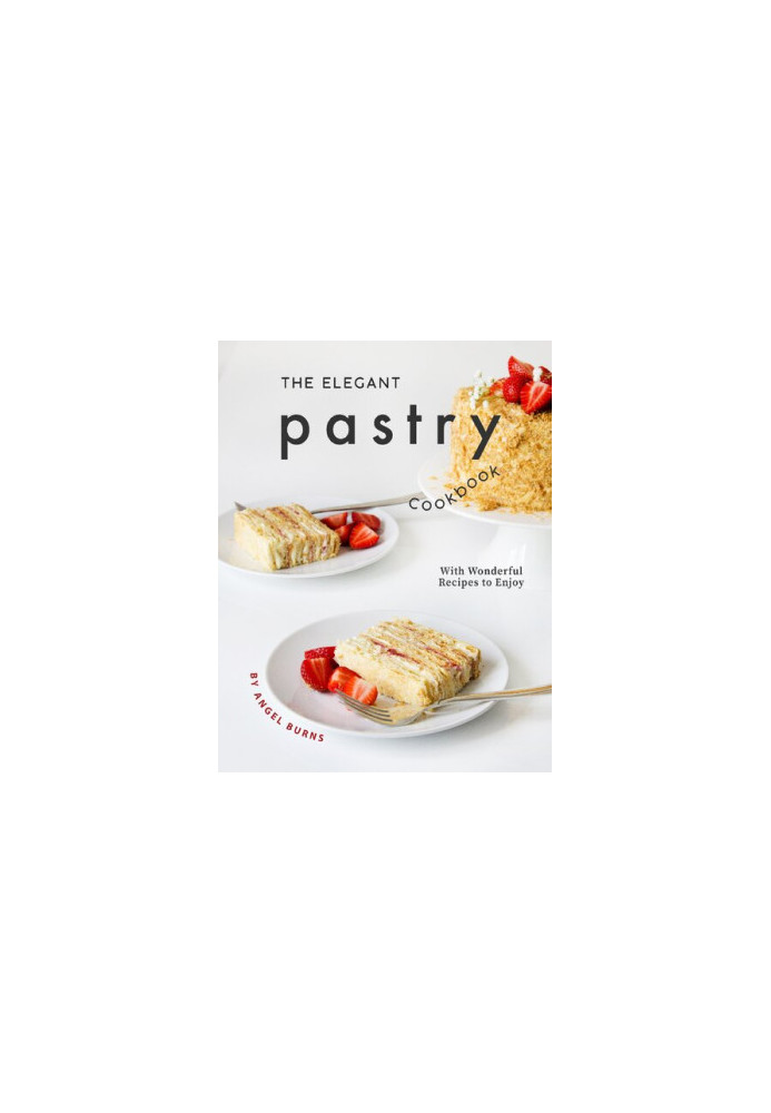 The Elegant Pastry Cookbook: With Wonderful Recipes to Enjoy