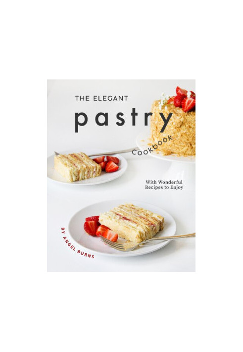 The Elegant Pastry Cookbook: With Wonderful Recipes to Enjoy