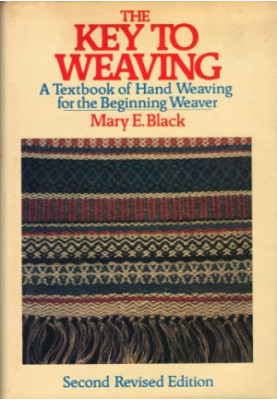 The Key to Weaving: A Textbook of Hand Weaving for the Beginning Weaver