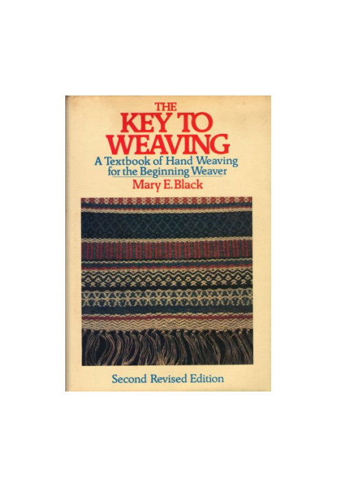 The Key to Weaving: A Textbook of Hand Weaving for the Beginning Weaver