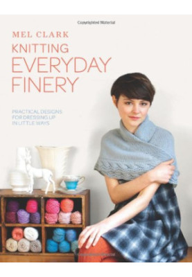 Knitting everyday finery : practical designs for dressing up in little ways