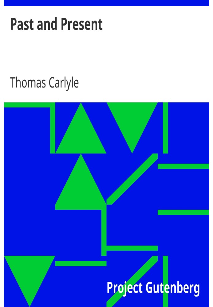 Past and Present Thomas Carlyle's Collected Works, Vol. XIII.