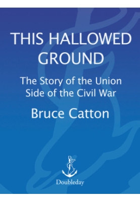 [This Hallowed Ground 01] • The Story of the Union Side of the Civil War