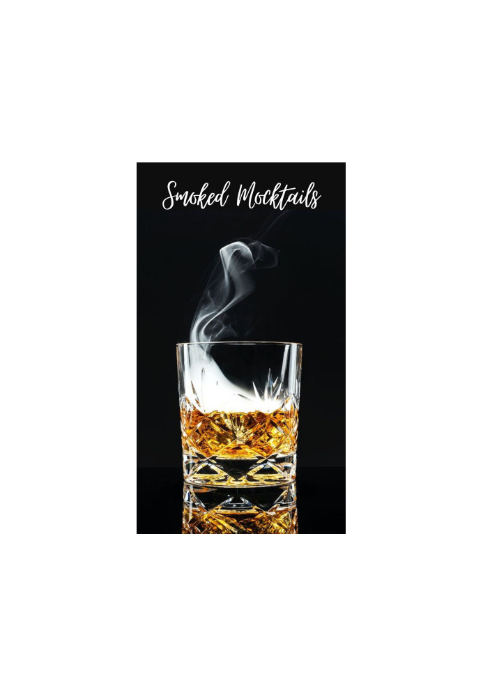 The Smoked Mocktail Recipe Book : 50 Impressive Smoke-Infused Mocktails