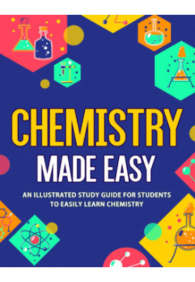 Chemistry Made Easy: An Illustrated Study Guide For Students To Easily Learn Chemistry