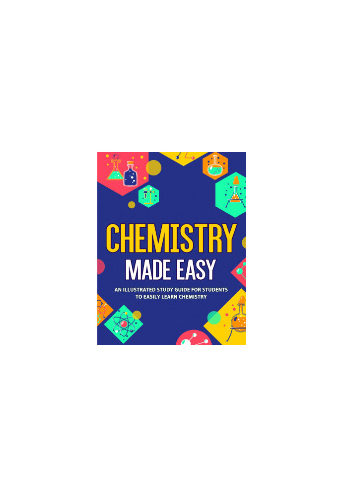 Chemistry Made Easy: An Illustrated Study Guide For Students To Easily Learn Chemistry