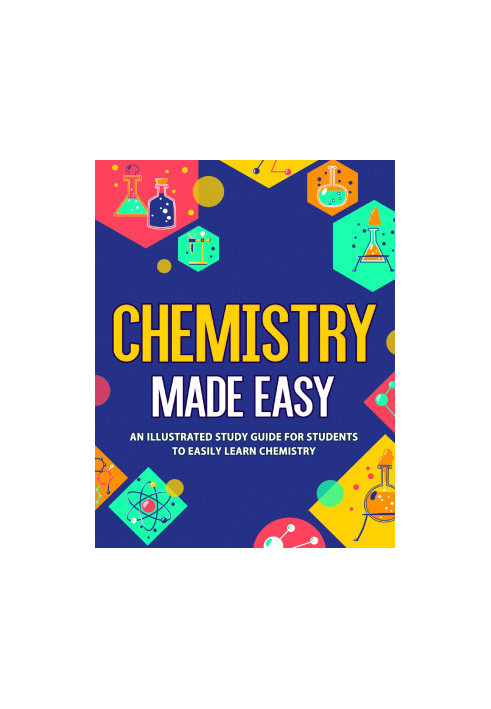 Chemistry Made Easy: An Illustrated Study Guide For Students To Easily Learn Chemistry