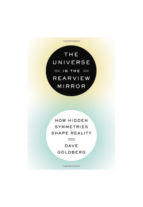The Universe in the Rearview Mirror: How Hidden Symmetries Shape Reality