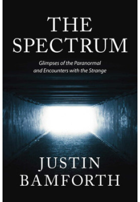 The Spectrum: Glimpses of the Paranormal and Encounters with the Strange
